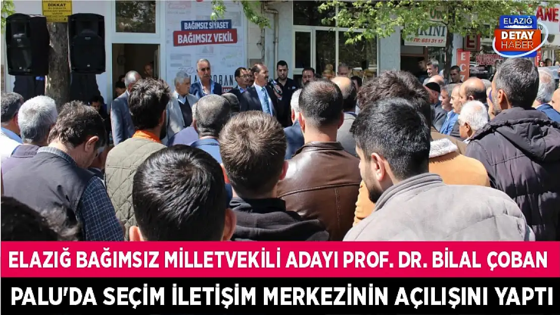 Prof. Dr. Bilal Çoban, Palu'da seçim iletişim merkezinin açılışını yaptı