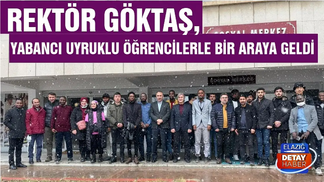 Rektör Göktaş, yabancı uyruklu öğrencilerle bir araya geldi