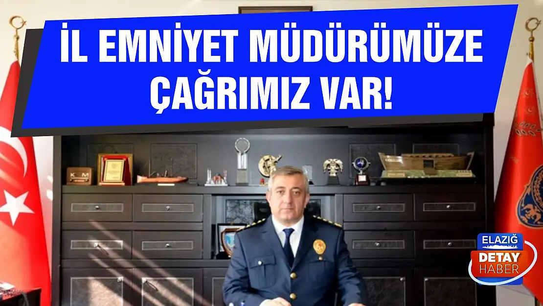 İl Emniyet Müdürümüze Çağrımız Var!