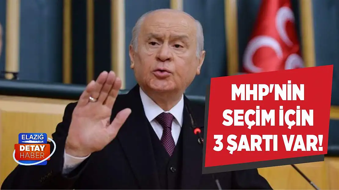 MHP'nin seçim için 3 şartı var!