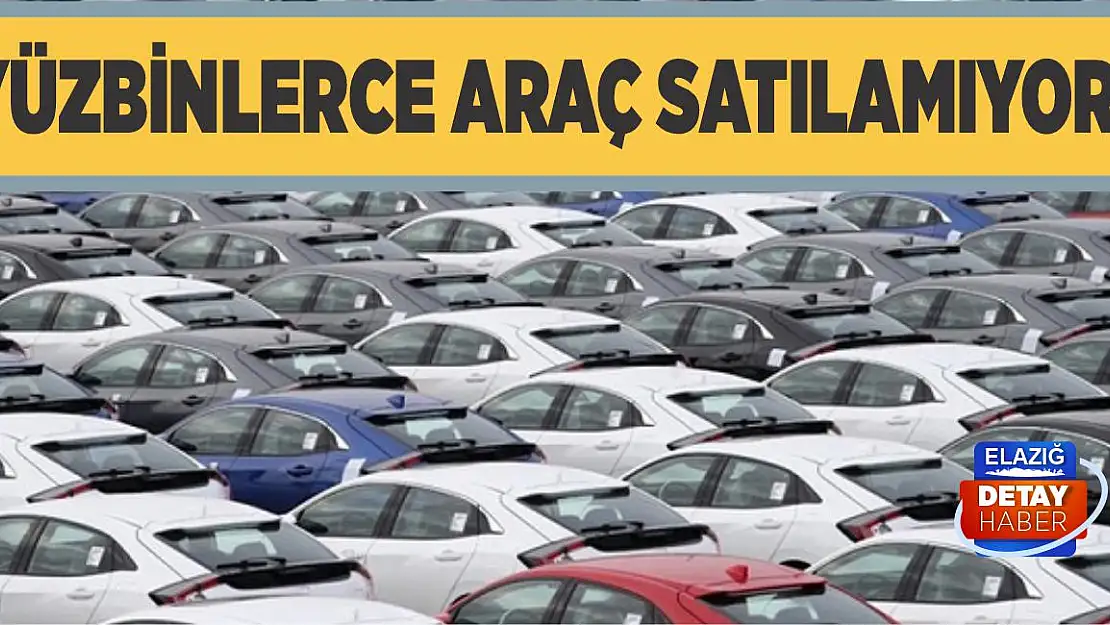 Yüzbinlerce araç satılamıyor!