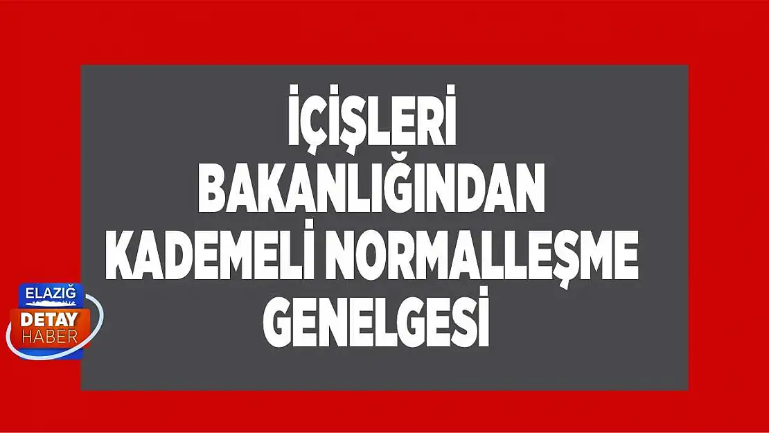 İçişleri Bakanlığından kademeli normalleşme genelgesi