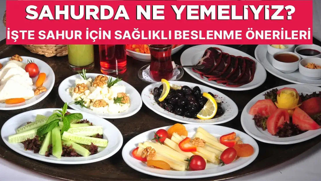 Sahurda ne yemeliyiz? İşte sahur için sağlıklı beslenme önerileri