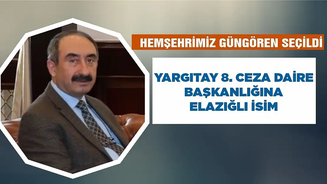 Yargıtay 8. Ceza Daire Başkanlığına Elazığlı İsim Seçildi