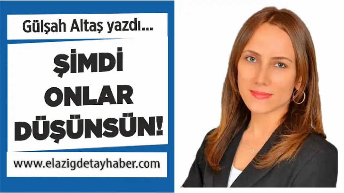 Şimdi onlar düşünsün?