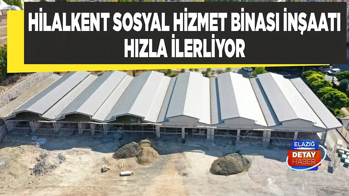 Hilalkent Sosyal Hizmet Binası İnşaatı Hızla İlerliyor