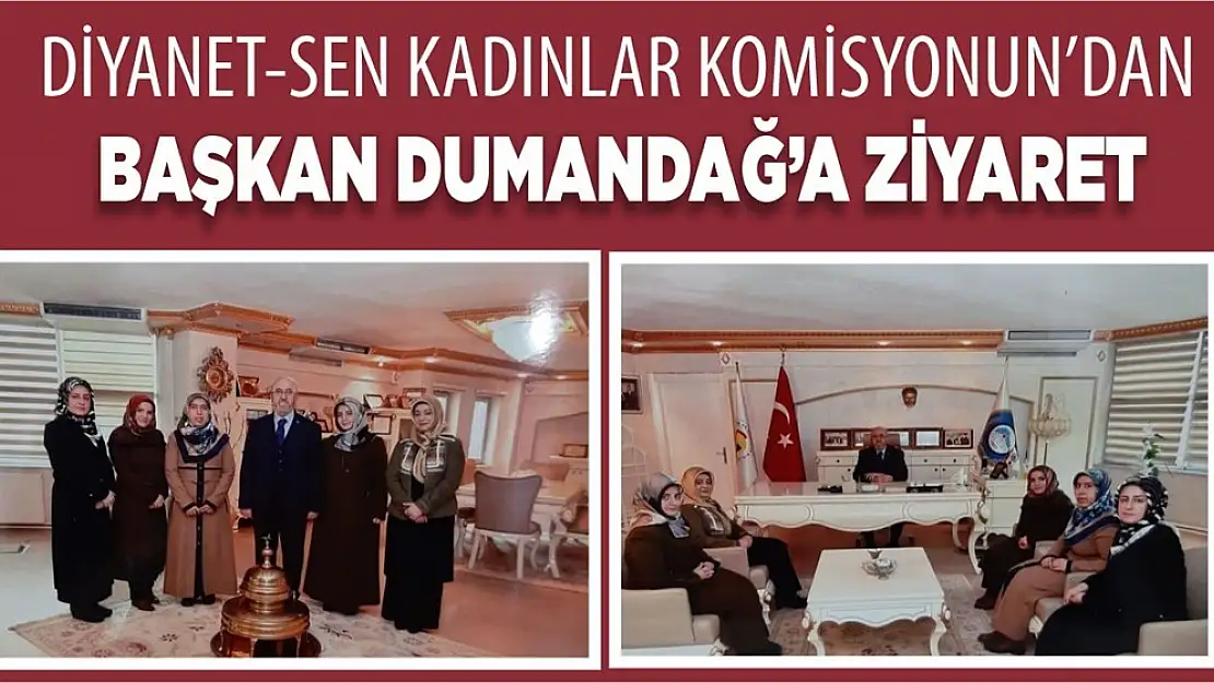 Diyanet Sen Kadınlar Komisyonu'ndan Başkan Dumandağ'a Ziyaret