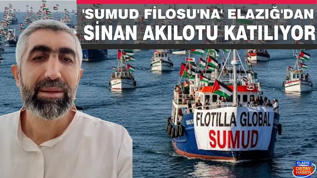 'Sumud Filosu'na Elazığ'dan Sinan Akılotu katılıyor