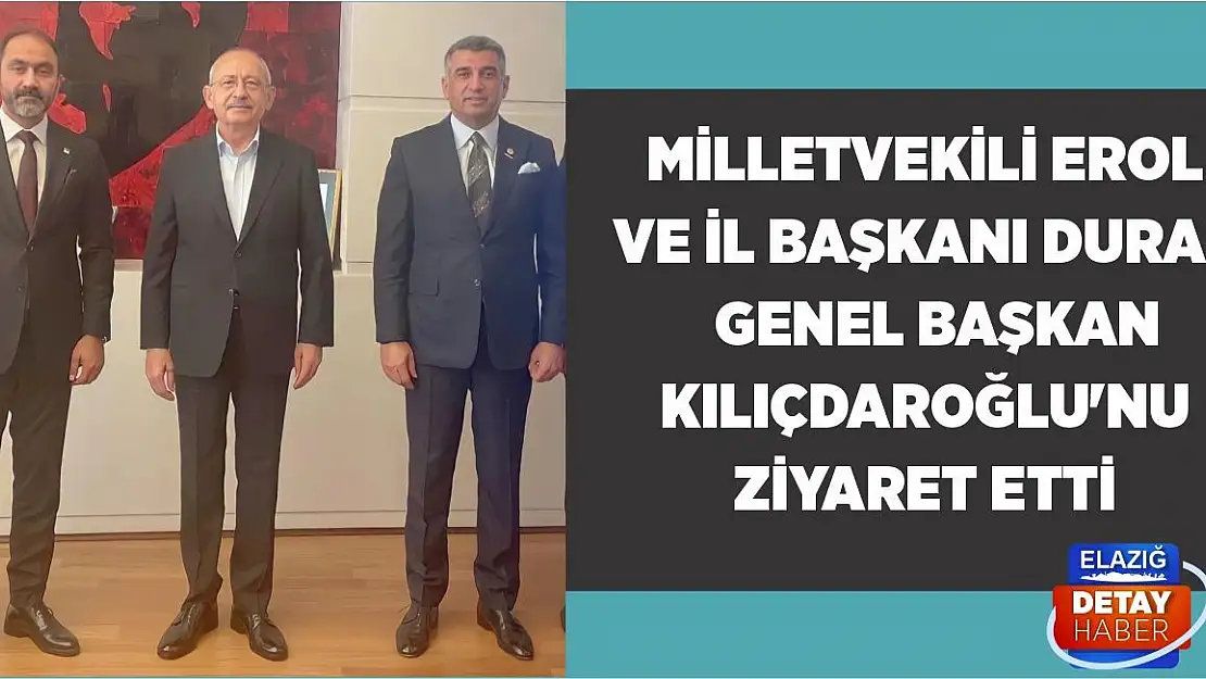 Milletvekili Erol ve İl Başkanı Duran Genel Başkan Kılıçdaroğlu'nu ziyaret etti