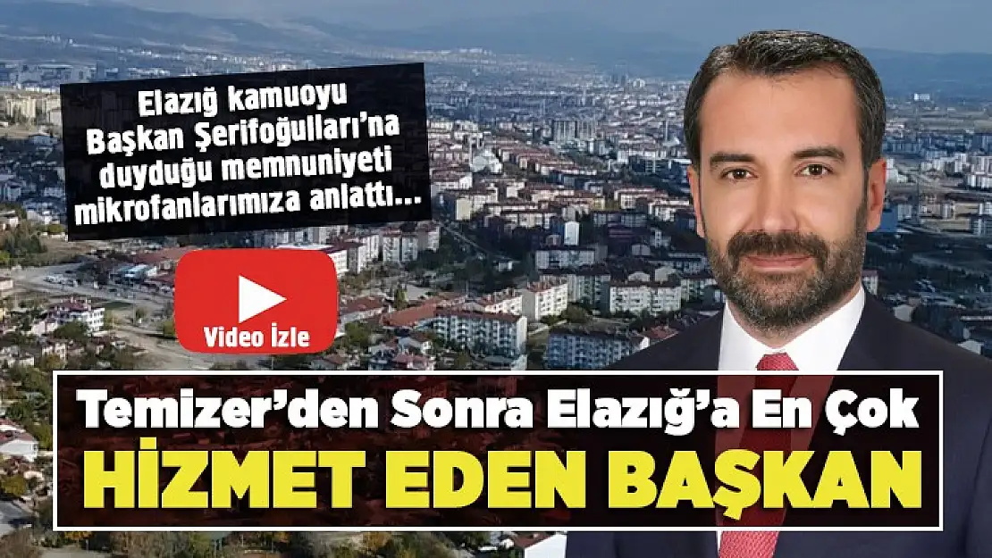 Temizer'den Sonra Elazığ'a en çok hizmet eden başkan