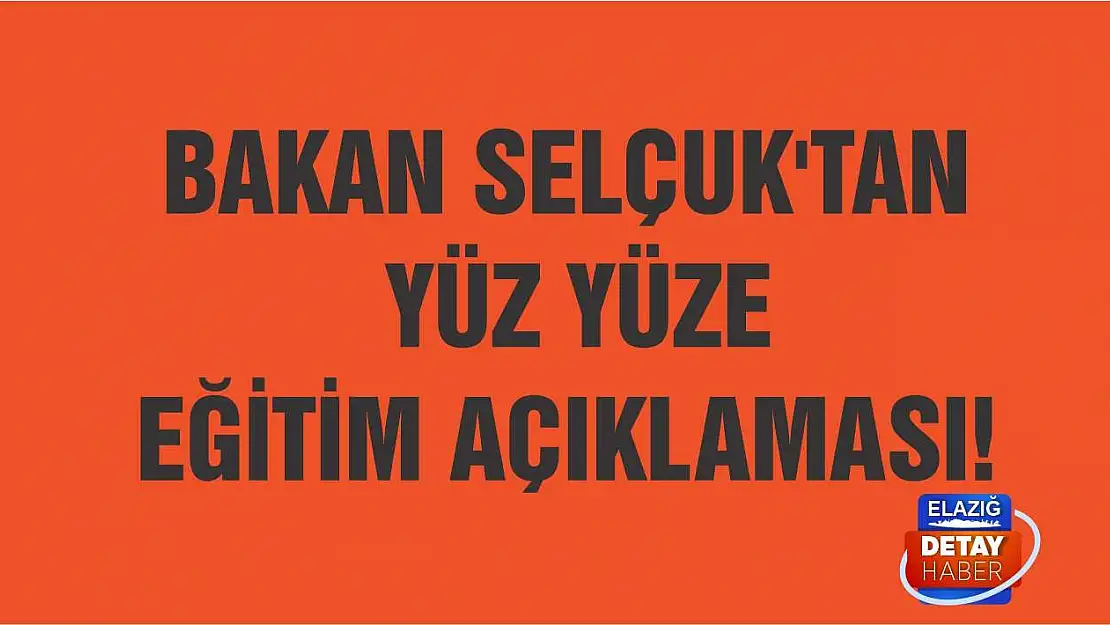 Bakan Selçuk'tan Yüz Yüze Eğitim Açıklaması!