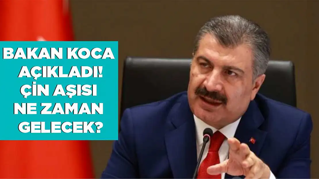 Sağlık Bakanı Fahrettin Koca açıkladı! Çin aşısı ne zaman gelecek?