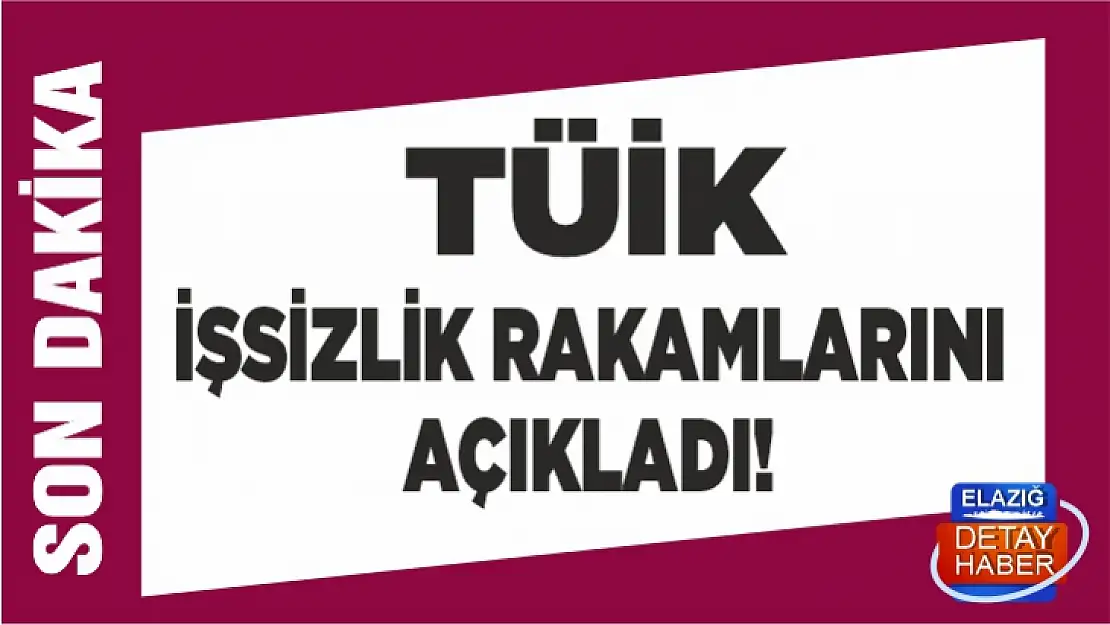 TÜİK işsizlik rakamlarını açıkladı!