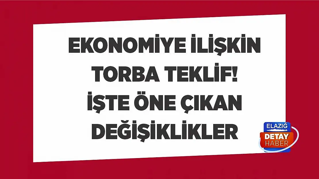 Ekonomiye ilişkin torba teklif! İşte öne çıkan değişiklikler