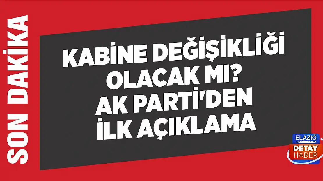 Kabine değişikliği olacak mı? AK Parti'den ilk açıklama