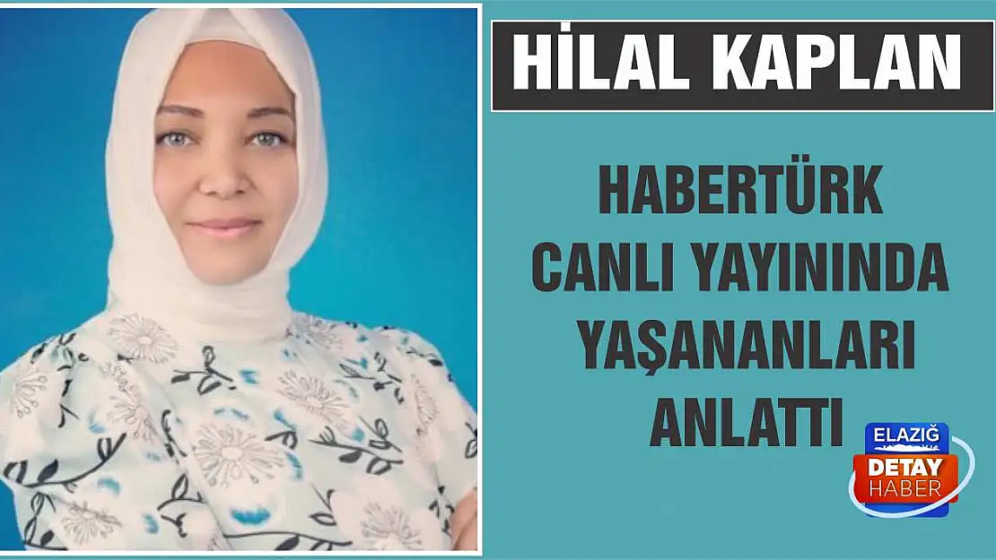 Hilal Kaplan, Habertürk canlı yayınında yaşananları anlattı