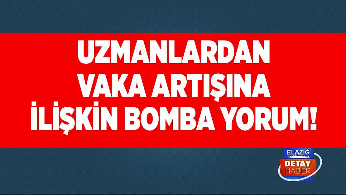 Uzmanlardan vaka artışına ilişkin bomba yorum!