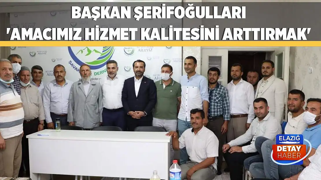 Başkan Şerifoğulları 'Amacımız Hizmet Kalitesini Arttırmak'