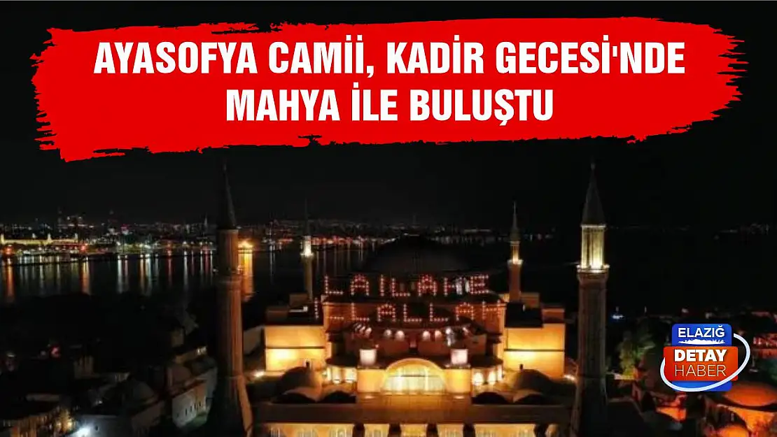 Ayasofya Camii, Kadir Gecesi'nde mahya ile buluştu