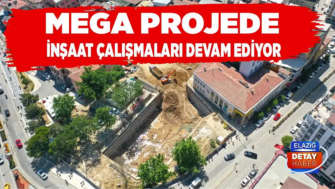 Mega Projede İnşaat Çalışmaları Devam Ediyor