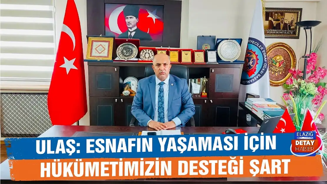 Ulaş: Esnafın yaşaması için hükümetimizin desteği şart