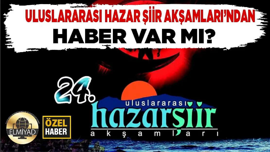 Uluslararası Hazar Şiir Akşamları'ndan haber var mı?