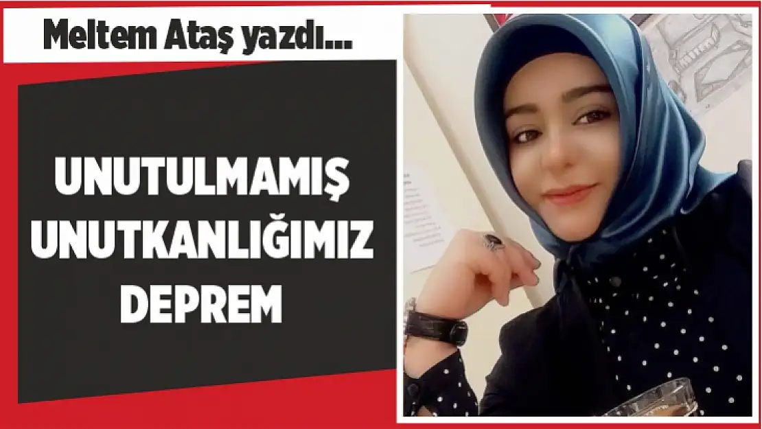 Unutulmamış unutkanlığımız deprem