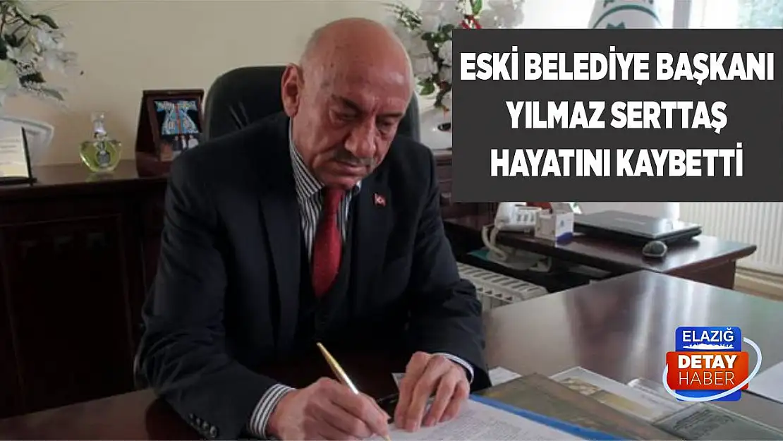 Eski Belediye Başkanı Yılmaz Serttaş Hayatını Kaybetti