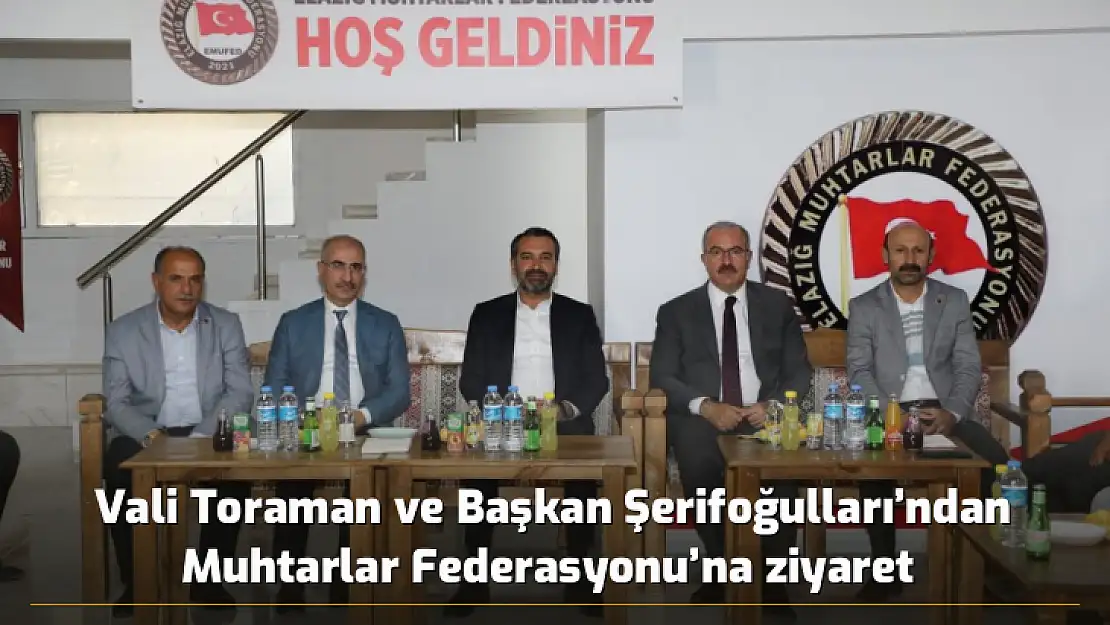 Vali Toraman ve Başkan Şerifoğulları'ndan Muhtarlar Federasyonu'na ziyaret 