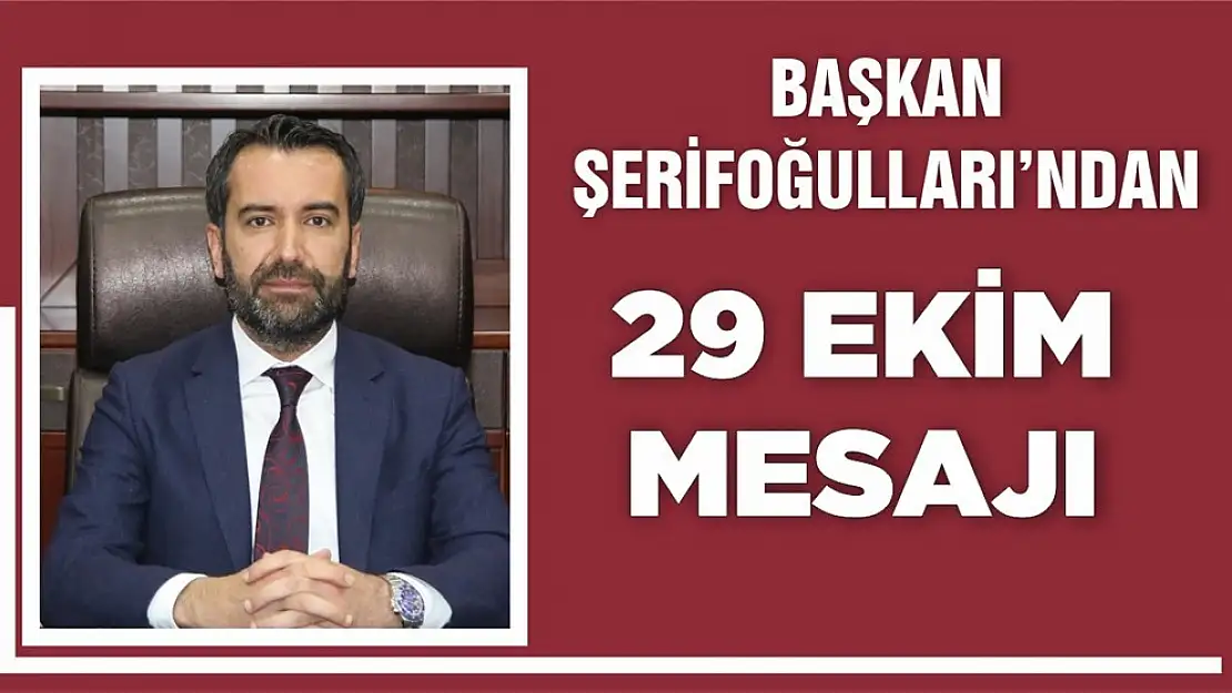 Başkan Şerifoğullarından 29 Ekim Cumhuriyet Bayramı Mesajı