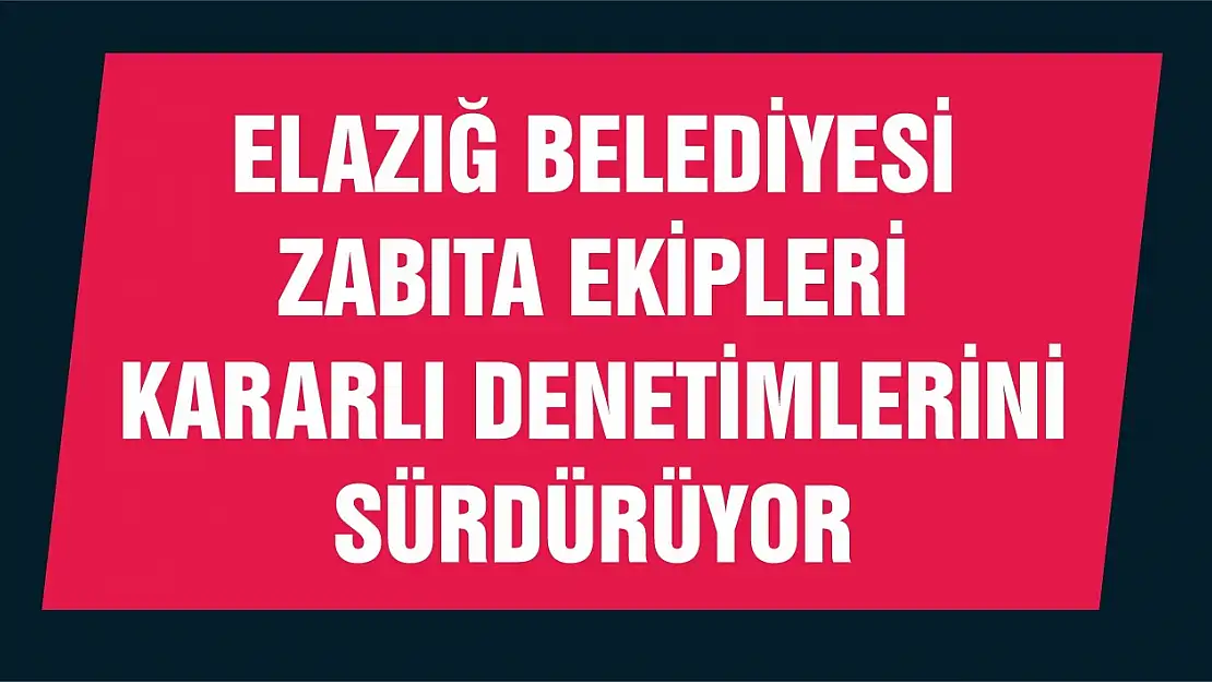 Zabıta Ekipleri Kararlı Denetimlerini Sürdürüyor