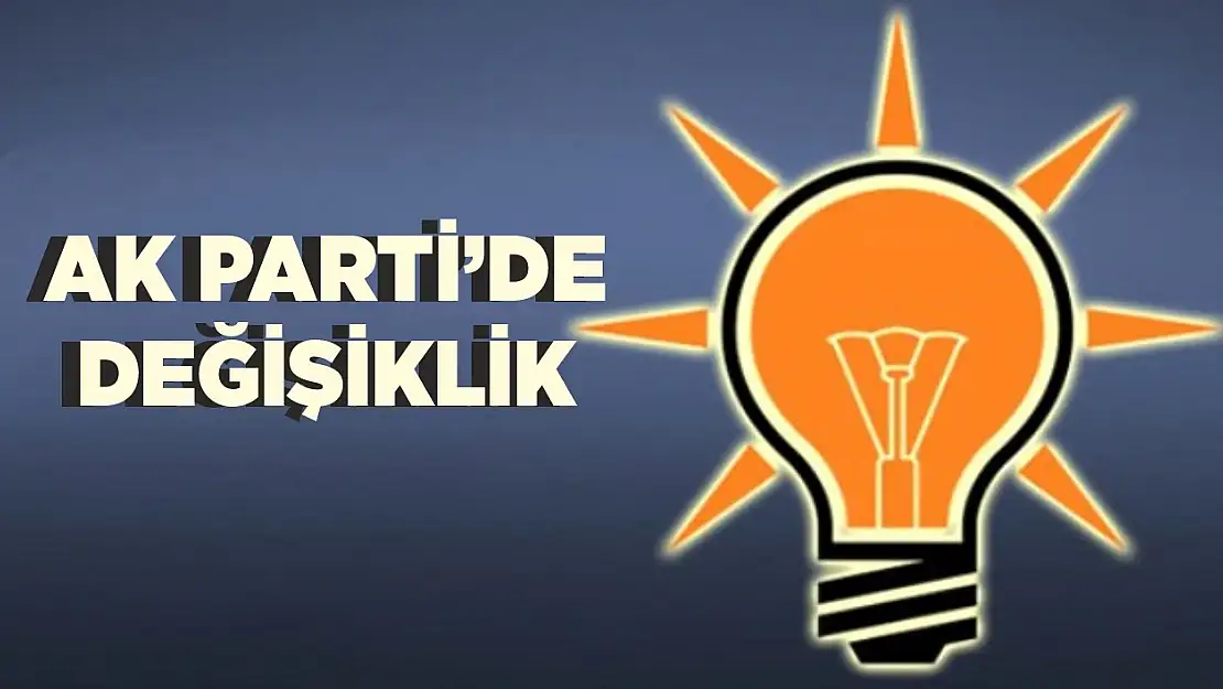AK Parti'de değişiklik!