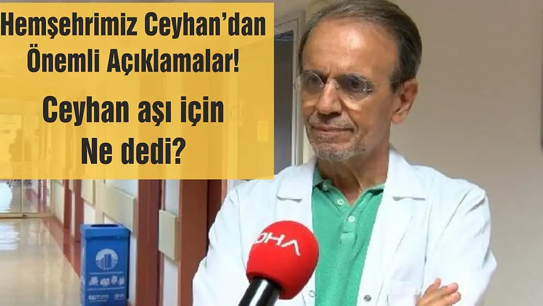 Hemşehrimiz Ceyhan'dan önemli açıklamalar!