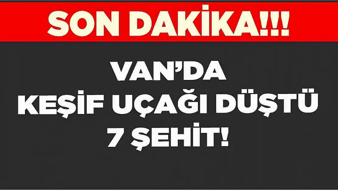 Van'da keşif uçağı düştü 7 şehit