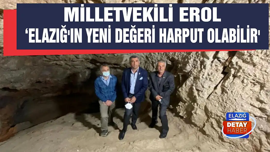 Milletvekili Erol' Elazığ'ın yeni değeri Harput olabilir'