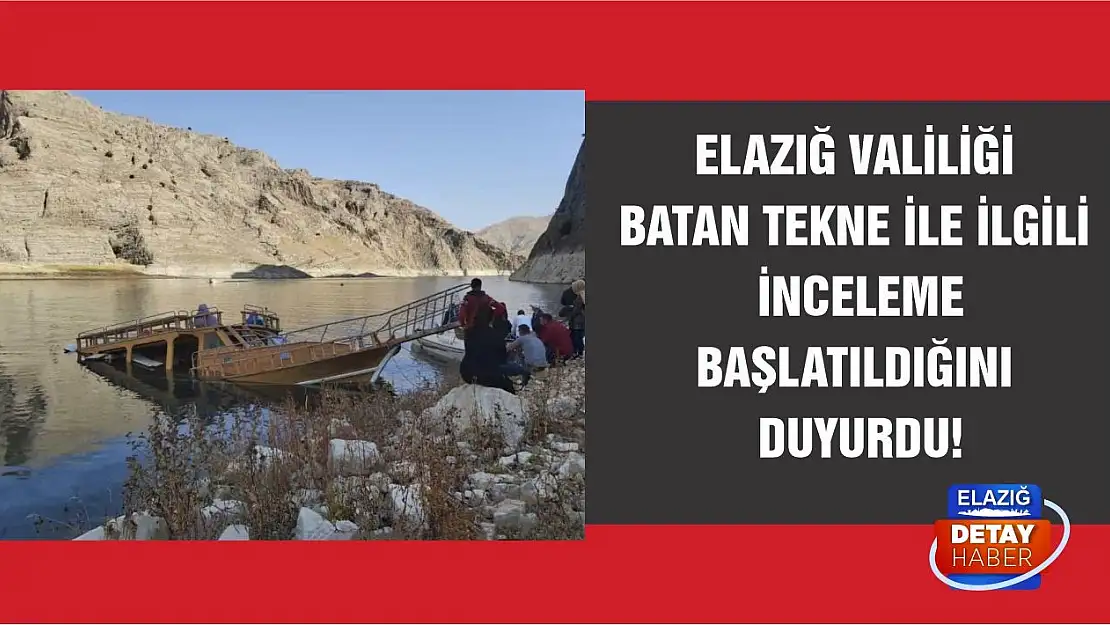 Elazığ Valiliği Batan Tekne İle İlgili İnceleme Başlatıldığını Duyurdu!