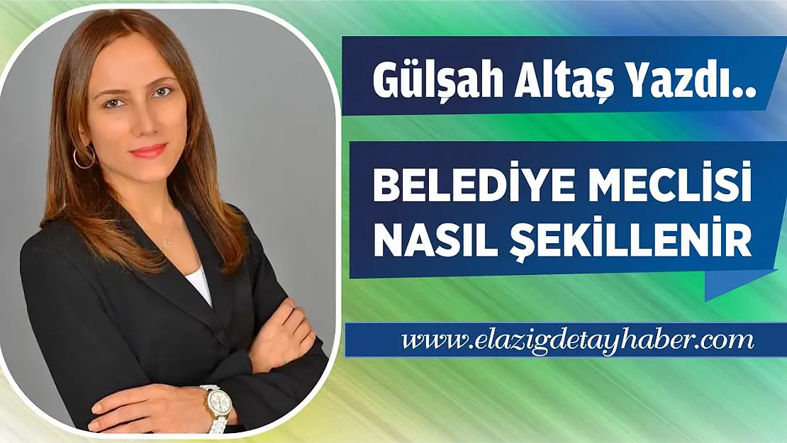 Belediye Meclisi Nasıl Şekillenir