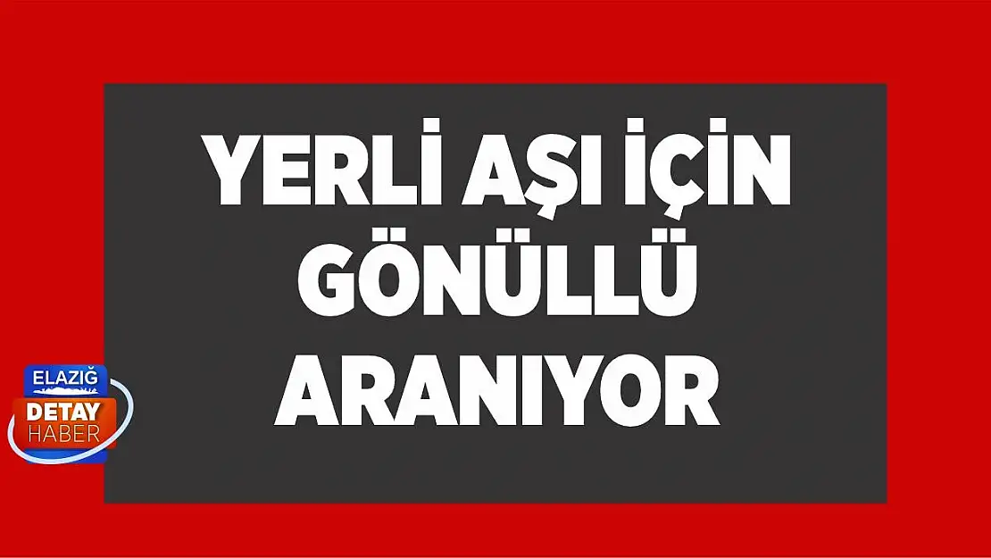 Yerli aşı için gönüllü aranıyor