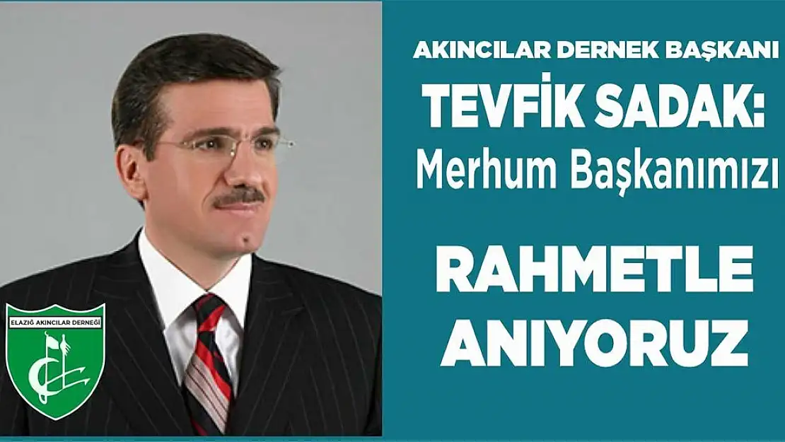 Akıncılar Dernek Başkanı Sadak 'Merhum Başkanımızı Hayırla Anıyoruz'