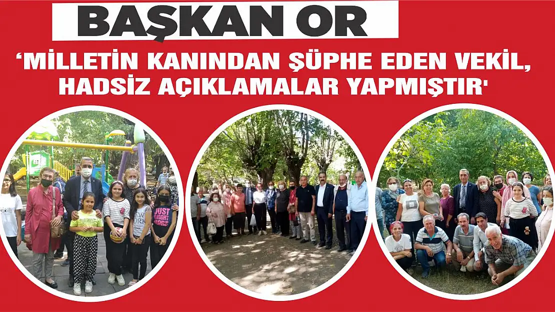 Başkan Or 'Milletin Kanından Şüphe Eden Vekil, Hadsiz Açıklamalar Yapmıştır'