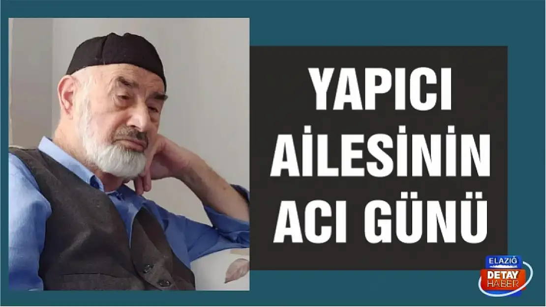 Yapıcı ailesinin acı günü