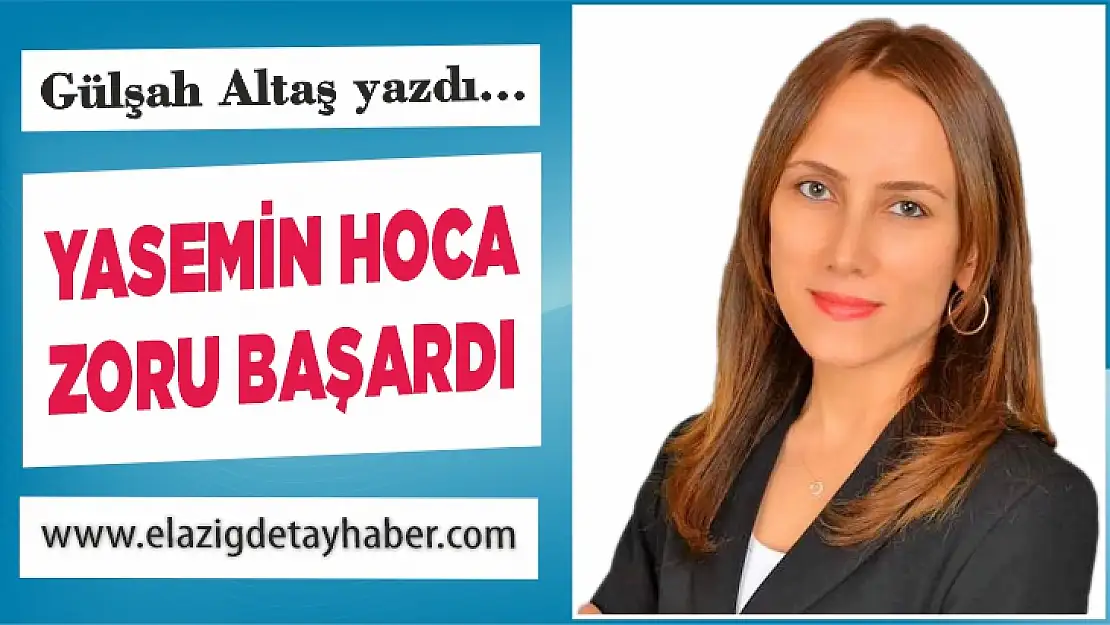 YASEMİN HOCA ZORU BAŞARDI 