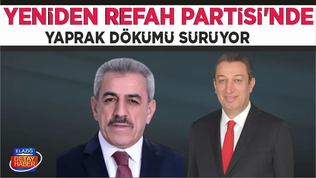 YENİDEN REFAH PARTİSİ'NDE YAPRAK DÖKÜMÜ SÜRÜYOR