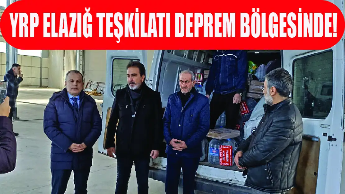 YRP Elazığ teşkilatı deprem bölgesinde!