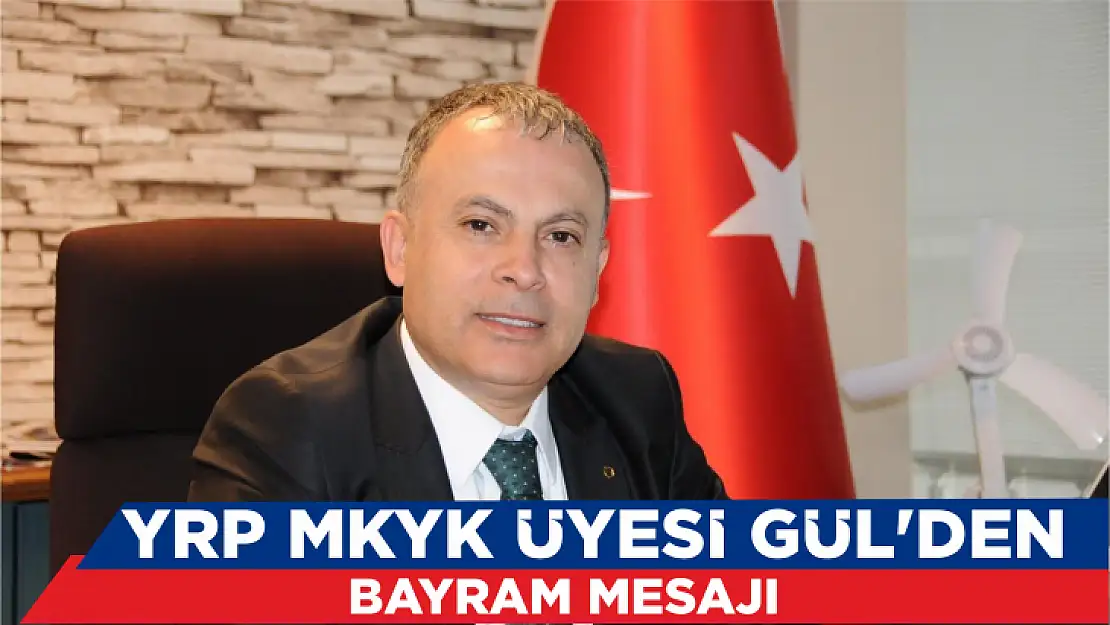 YRP MKYK ÜYESİ GÜL'DEN, BAYRAM MESAJI