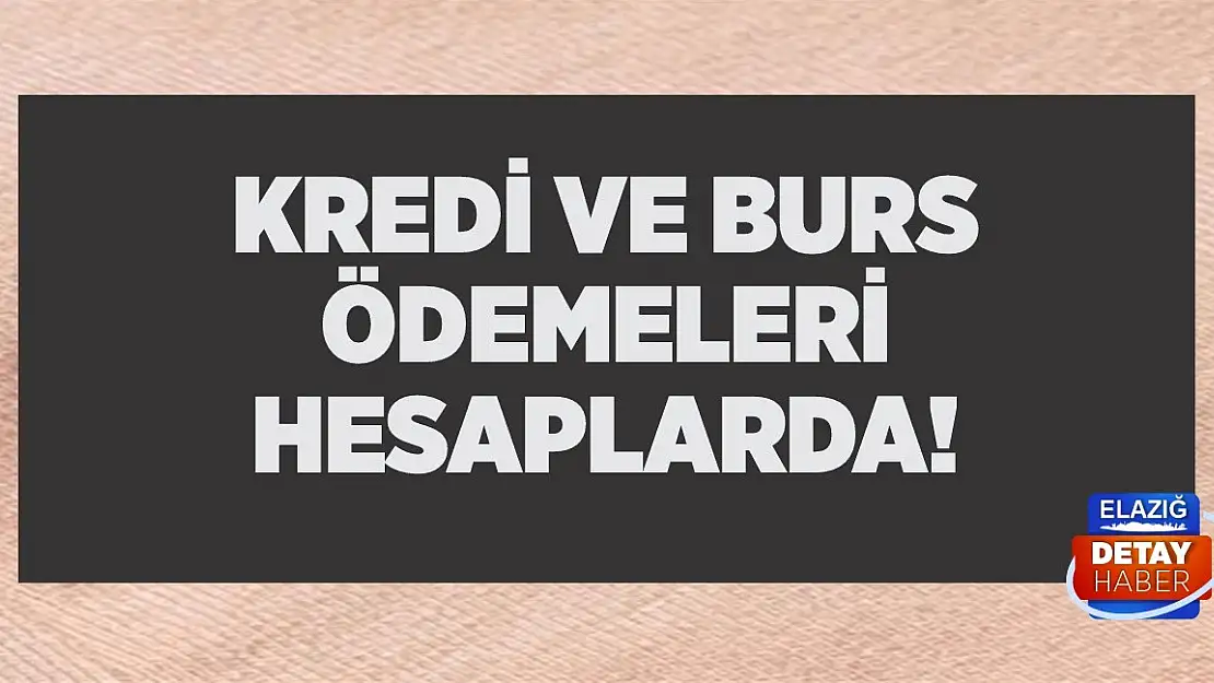 Kredi ve burs ödemeleri hesaplarda!