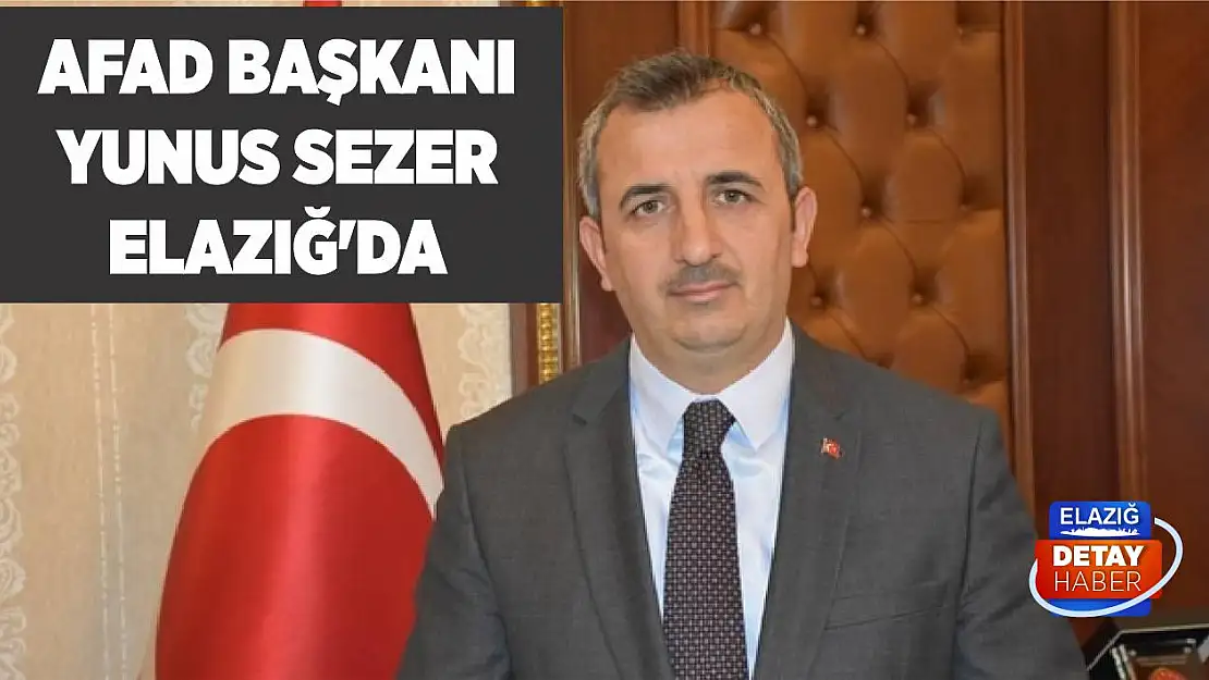 AFAD Başkanı Yunus Sezer Elazığ'da