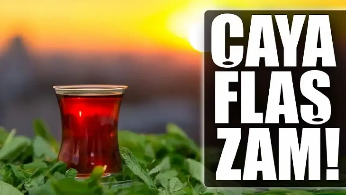 Zamsız günümüz kalmadı! Çay fiyatlarına zam