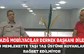 ELAZIĞ MOBİLYACILAR DERNEK BAŞKANI DİLEK: BU MEMLEKETTE TAŞI TAŞ ÜSTÜNE KOYANLARA RAĞBET EDİLMİYOR