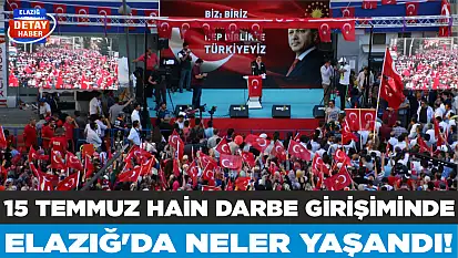15 Temmuz hain darbe girişiminde Elazığ'da neler yaşandı!